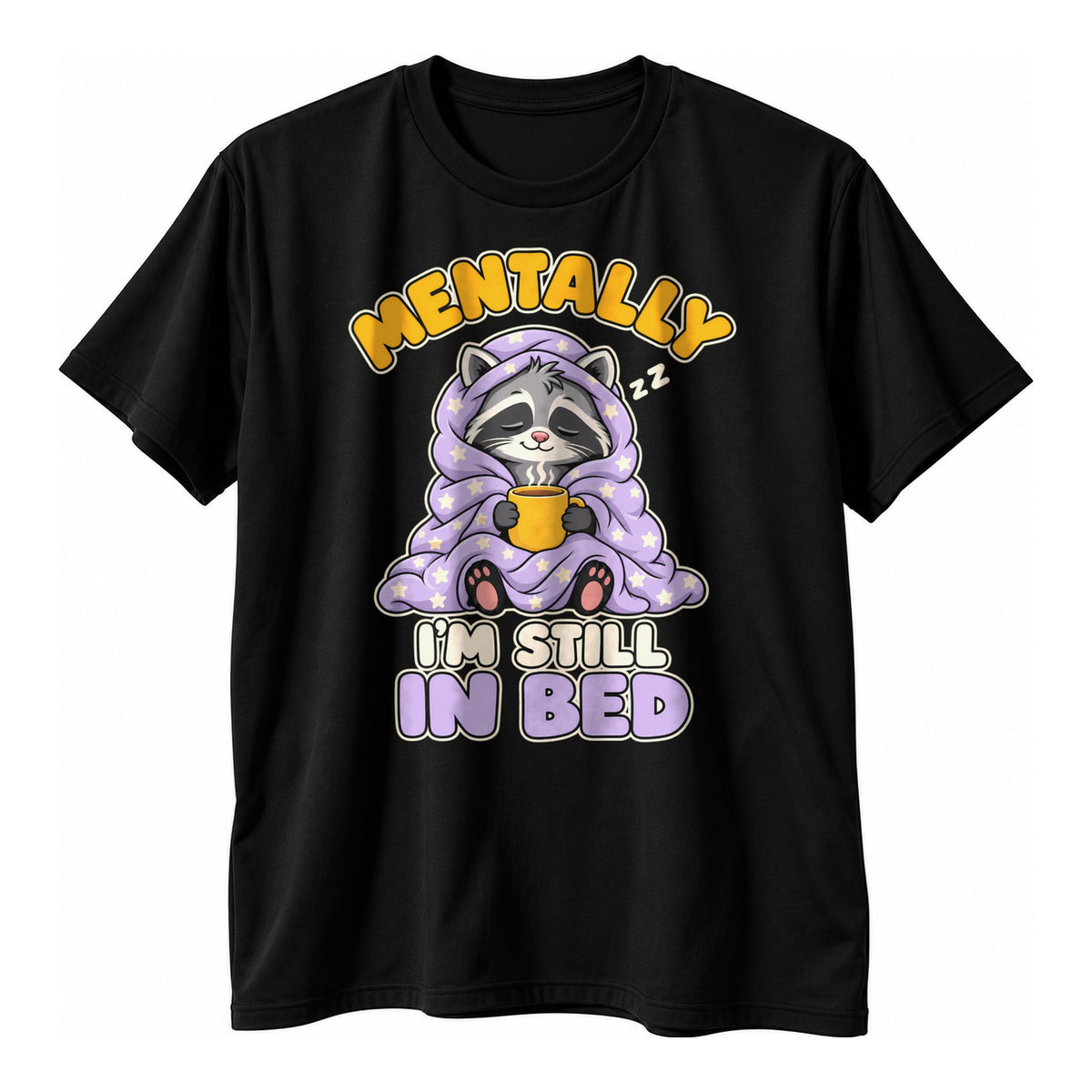 Black t-shirt with a sleepy cartoon raccoon in a lilac duvet holding a cup of tea and the text Mentally I'm Still In Bed