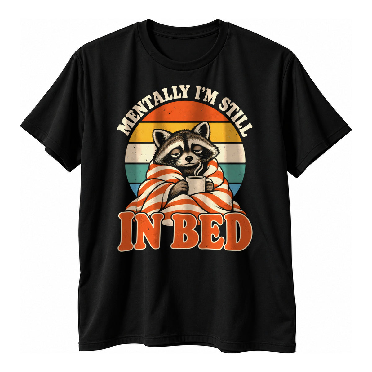 Black t-shirt with a retro sunset, a sleepy raccoon in a striped blanket with a mug and the text Mentally I'm Still In Bed