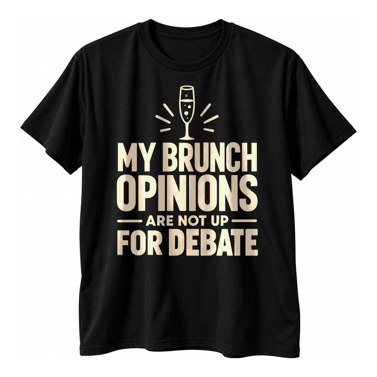 Black t-shirt with minimal cream capital lettering reading My Brunch Opinions Are Not Up For Debate under a small sparkling flute icon