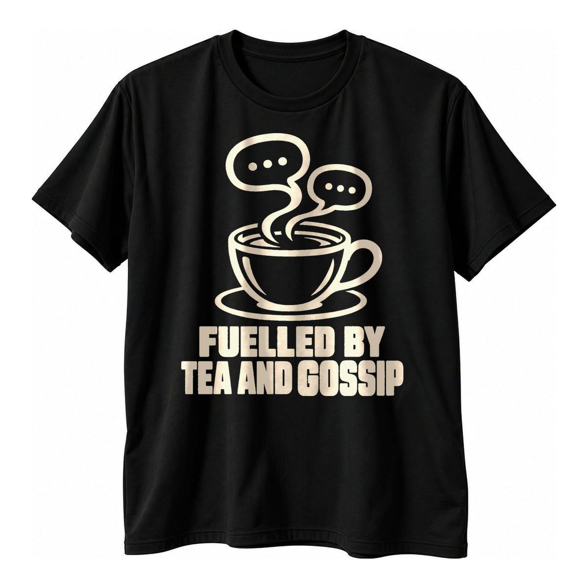 Black t-shirt with a cream line drawing of a teacup with speech bubbles in the steam above the text Fuelled By Tea And Gossip in cream capitals