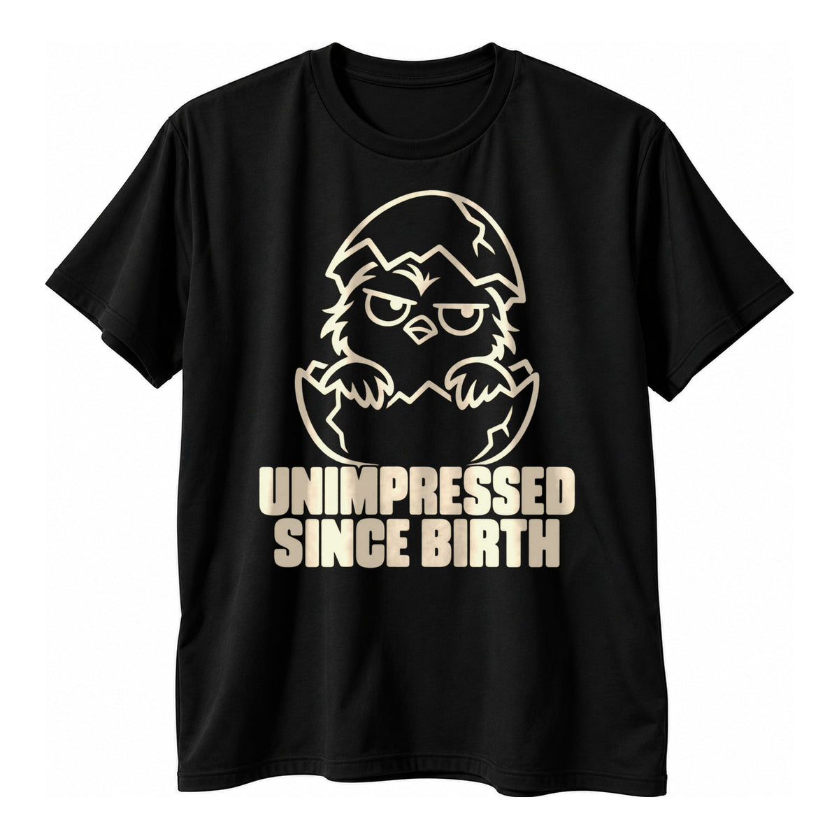 Black t-shirt with a cream outline drawing of a scowling chick in a cracked eggshell above the text Unimpressed Since Birth in cream capitals