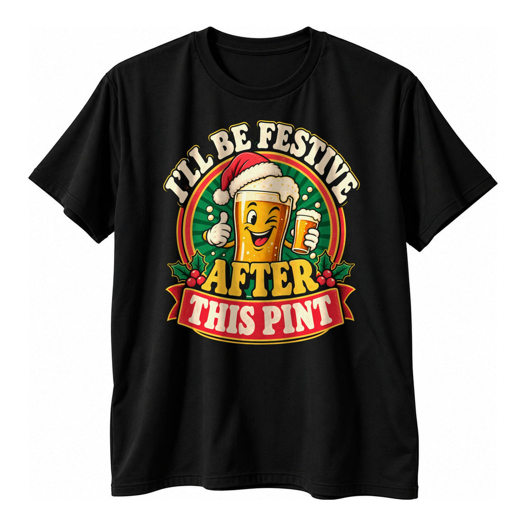 Black t-shirt with a retro badge style winking cartoon ale glass in a Santa hat and the text I'll Be Festive After This Pint