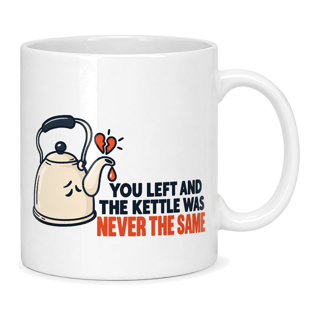 White mug with a droopy navy line drawing of a kettle and a coral tear beside the words You Left And The Kettle Was Never The Same